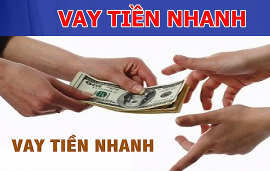 Vay nhanh là giải pháp giúp bạn xoay sở được nguồn tài chính tạm thời