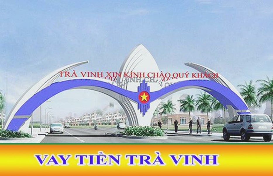 Chỉ cần một bộ hồ sơ cơ bản, đơn giản, bạn đã có thể vay tiền nhanh tại Trà Vinh ở các đơn vị này!