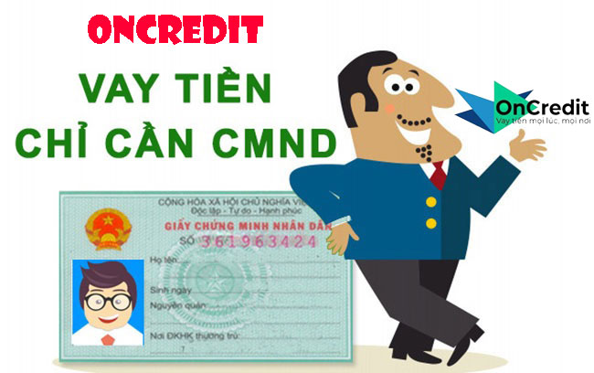 Vay tiền nhanh online với ONCREDIT chỉ cần CMND