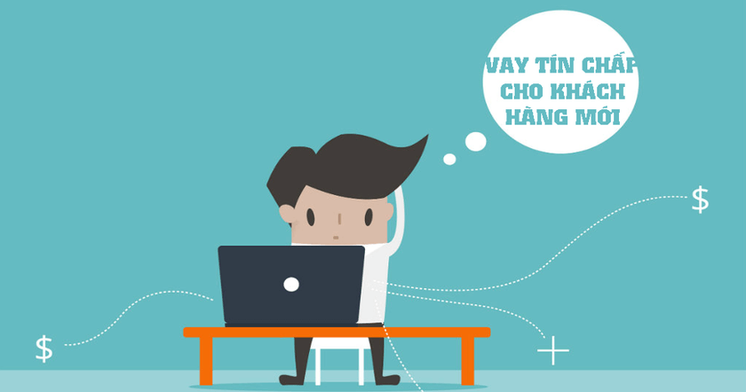 Vay tín chấp cho khách hàng mới có ưu đãi gì?